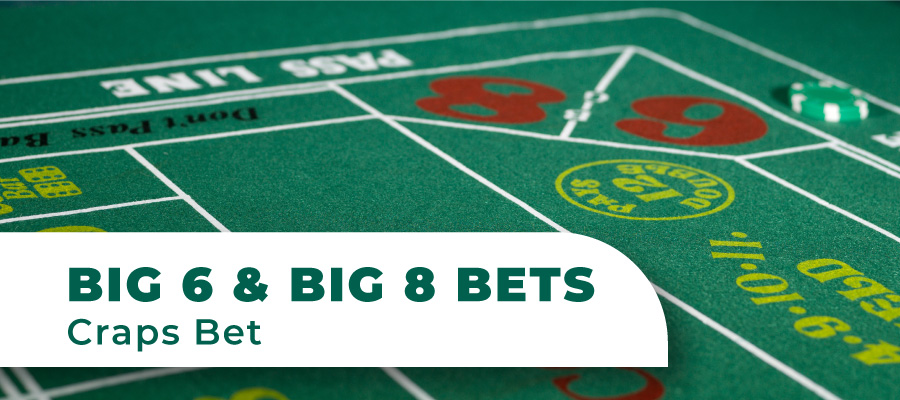 Big 6 and Big 8 Bets in Craps: The Ultimate Guide